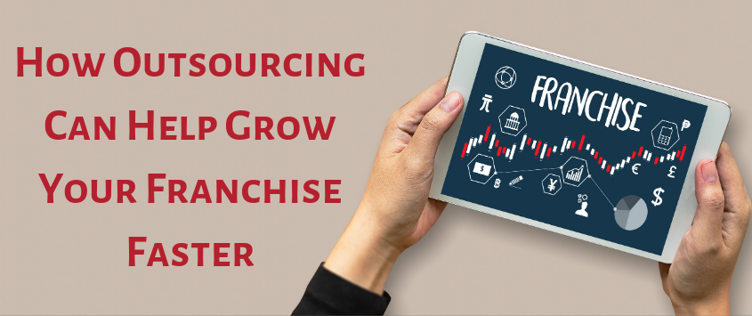 how outsourcing can help grow your franchise faster
