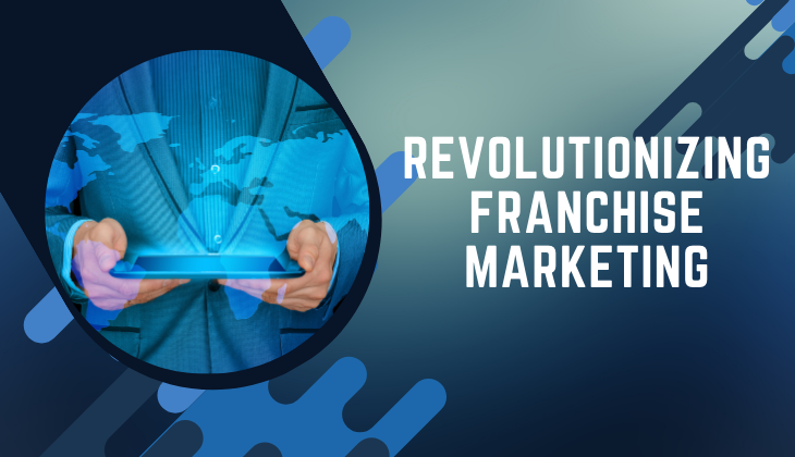 Revolutionizing Franchise Marketing: Strategies for the Digital Age fst blog header