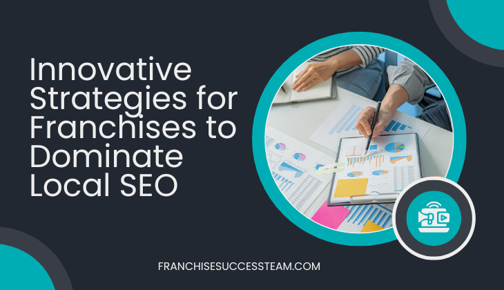 Leveraging Local: Innovative Strategies for Franchises to Dominate Local SEO innovative strategies for franchises to dominate local seo
